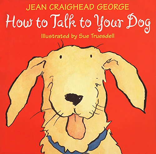 How to Talk to Your Dog (Talk to Your Pets) by Jean Craighead George