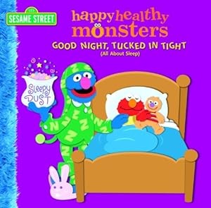 Good Night, Tucked in Tight (All About Sleep) (Sesame Street) (Happy Healthy Monsters)