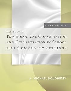 Casebook of Psychological Consultation and Collaboration in School and Community Settings by A. Michael Dougherty