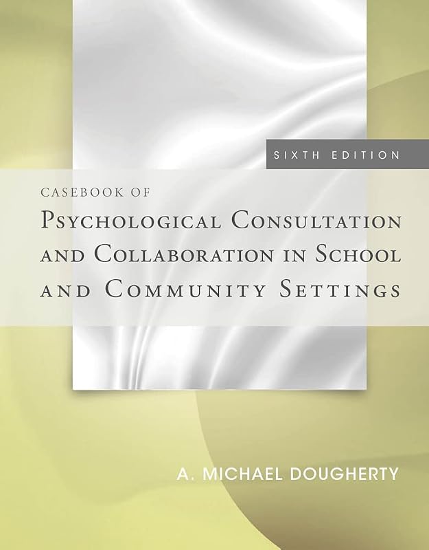 Casebook of Psychological Consultation and Collaboration in School and Community Settings by A. Michael Dougherty