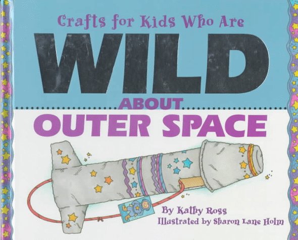 Crafts/Kids Wild Outer Space (Crafts for Kids Who Are Wild about) by Kathy Ross