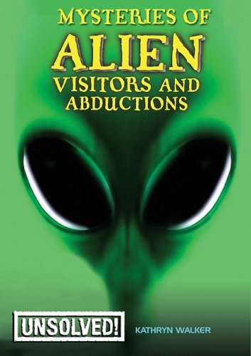 Mysteries of Alien Visitors and Abductions (Unsolved!) by Kathryn Walker