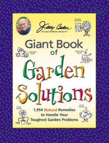 Jerry Baker's Giant Book of Garden Solutions: 1,954 Natural Remedies to Handle Your Toughest Garden Problems (Jerry Baker Good Gardening series) by Jerry Baker