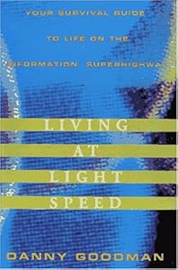 Living at Light Speed:: Your Survival Guide to Life on the Information Superhighway by Danny Goodman