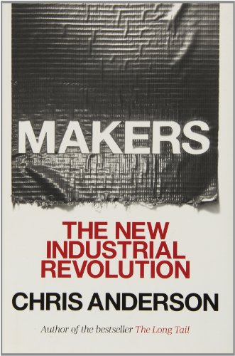 Makers: The New Industrial Revolution by Chris Anderson