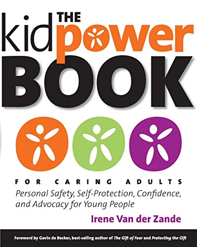 The Kidpower Book for Caring Adults: Personal Safety, Self-Protection, Confidence, and Advocacy for Young People by Irene Van der Zande