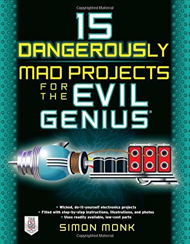 15 dangerously mad projects for the evil genius by Simon Monk