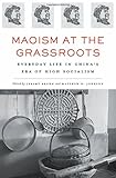 J. Brown and M. D. Johnson, eds., "Maoism at the Grassroots: Everyday Life in China's Era of High Socialism" (Harvard UP, 2015)