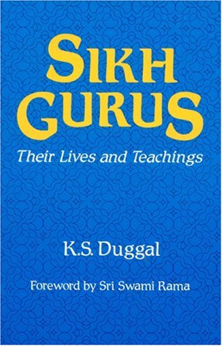 Sikh Gurus: Their Lives and Teachings by K. S. Duggal