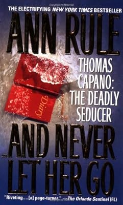 And Never Let Her Go: Thomas Capano: The Deadly Seducer