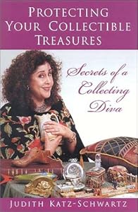 Protecting Your Collectible Treasures: Secrets of a Collecting Diva by Judith Katz-Schwartz