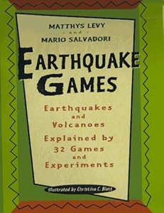 Earthquake Games: Earthquakes and Volcanoes Explained by 32 Games and Experiments by Matthys Levy