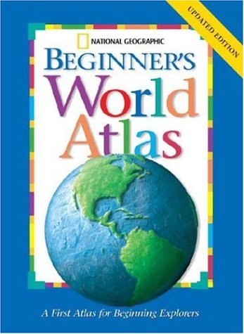 National Geographic Beginners World Atlas Updated Edition by National Geographic Society