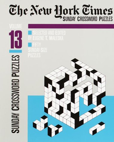 The New York Times Sunday Crossword Puzzles, Volume 13 (NY Times) by Eugene Maleska