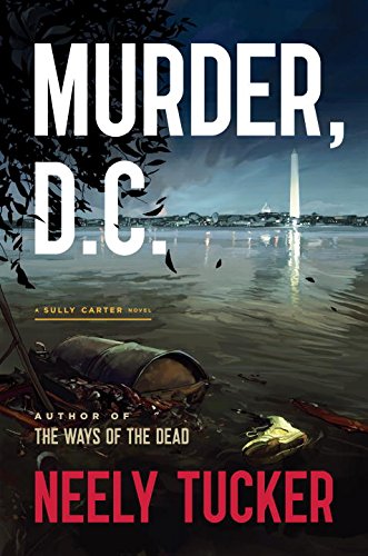Murder, D.C.: A Sully Carter Novel by Neely Tucker