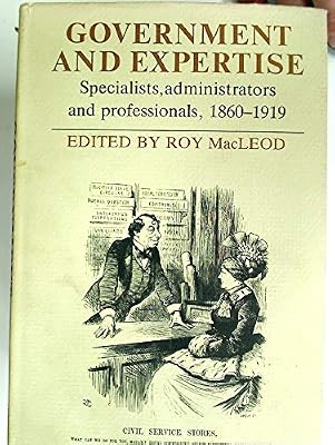 Government and Expertise: Specialists, Administrators and Professionals, 1860–1919