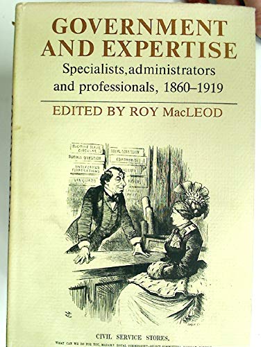 Government and Expertise: Specialists, Administrators and Professionals, 1860–1919 by Roy MacLeod