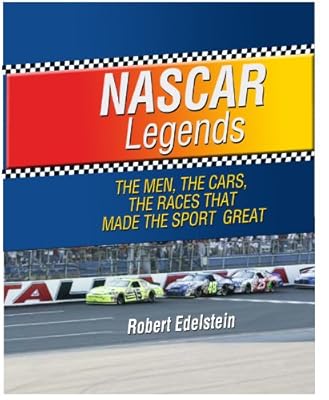 NASCAR Legends: The Men, the Cars, the Races that Made the Sport Great