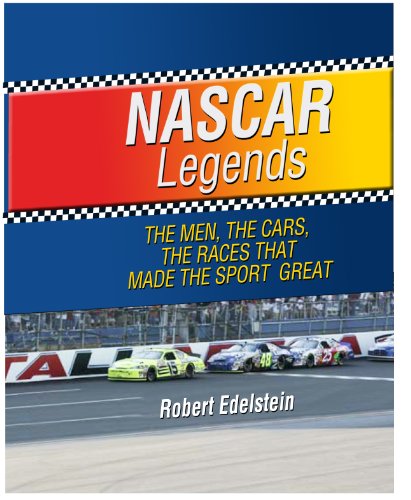 NASCAR Legends: The Men, the Cars, the Races that Made the Sport Great by Robert Edelstein