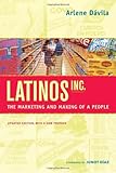Arlene Davila, "Latinos, Inc.: The Marketing and Making of a People" (U California Press, 2012)
