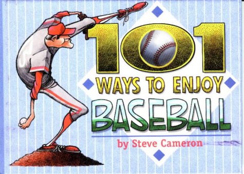101 Ways to Enjoy Baseball by Steve Cameron