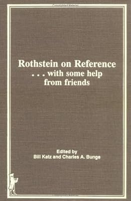 Rothstein on Reference: . . . with some help from friends (Reference Librarian Series)