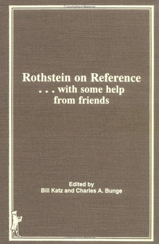Rothstein on Reference: . . . with some help from friends (Reference Librarian Series) by Linda S Katz