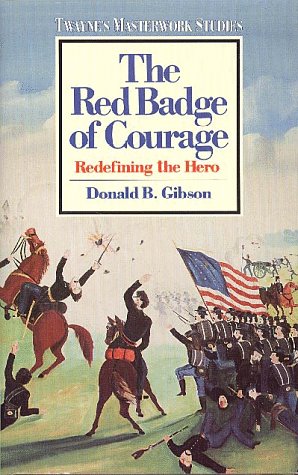 The Red Badge of Courage: Redefining the Hero (Twayne's Masterwork Studies) by Donald B. Gibson