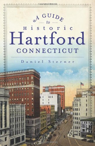 A Guide to Historic Hartford, Connecticut (History & Guide (History Press))