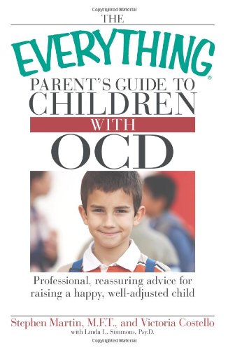 The Everything Parent's Guide to Children with OCD: Professional, reassuring advice for raising a happy, well-adjusted child by Victoria Costello