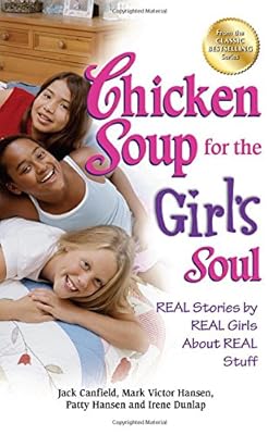 Chicken Soup for the Girl's Soul: Real Stories by Real Girls About Real Stuff
