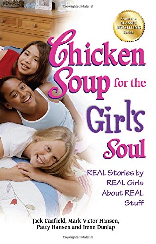 Chicken Soup for the Girl's Soul: Real Stories by Real Girls About Real Stuff by Jack Canfield