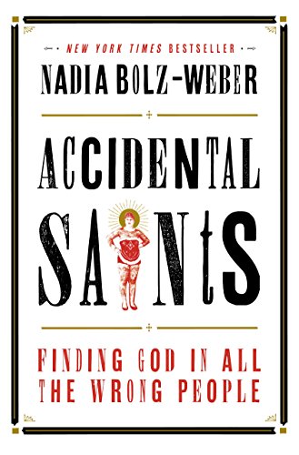 Accidental Saints: Finding God in All the Wrong People by Nadia Bolz-Weber
