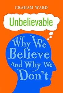 Unbelievable: Why We Believe and Why We Don't