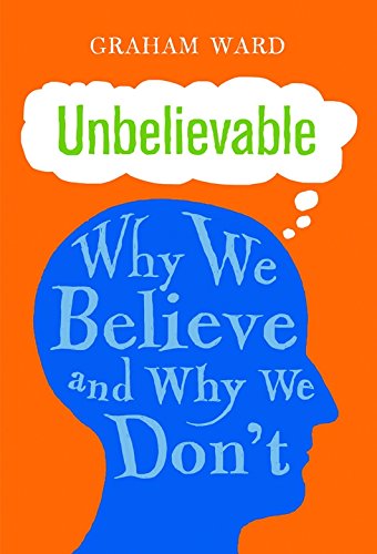Unbelievable: Why We Believe and Why We Don't by Graham Ward