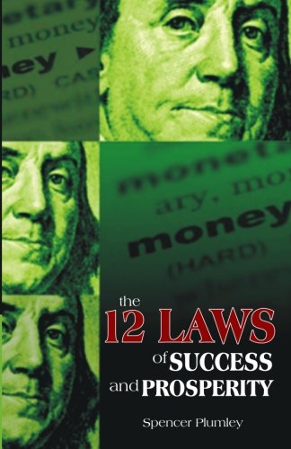 The Twelve Laws of Success and Prosperity by Spencer Plumley