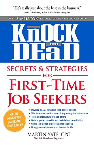 Knock 'em Dead Secrets &amp; Strategies for First-Time Job Seekers by Martin Yate