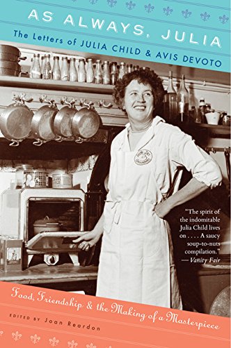 As Always, Julia: The Letters of Julia Child and Avis DeVoto by Julia Child