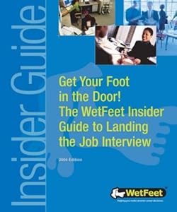 Get Your Foot in the Door! The WetFeet Insider Guide to Landing the Job Interview by WetFeet