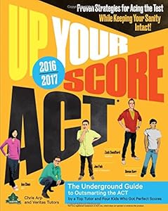 Up Your Score: ACT, 2016-2017 Edition: The Underground Guide by Devon Kerr