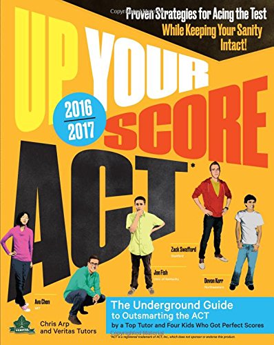 Up Your Score: ACT, 2016-2017 Edition: The Underground Guide by Devon Kerr