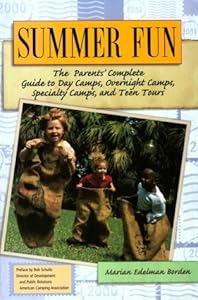 Summer Fun: The Parents' Complete Guide to Day Camps, Overnight Camps, Specialty Camps, and Teen Tours