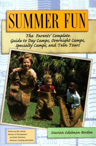 Summer Fun: The Parents' Complete Guide to Day Camps, Overnight Camps, Specialty Camps, and Teen Tours by Marian Edelman Borden