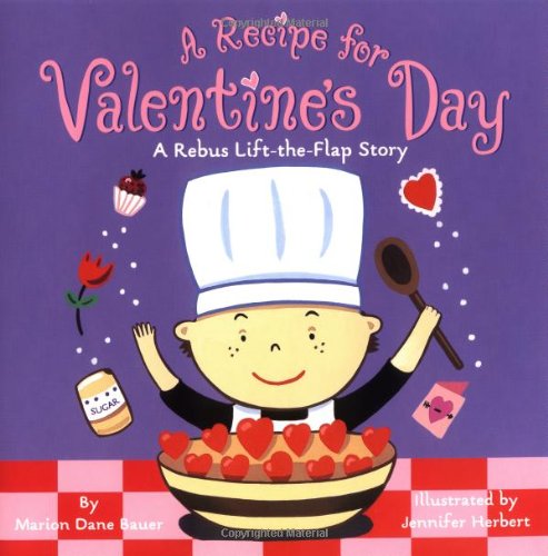 A Recipe for Valentine's Day: A Rebus Lift-the-Flap Story by Marion Dane Bauer