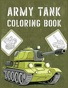 ARMY TANK COLORING BOOK: Fun Learning Military Theme Coloring Book For Kids:Tanks,War Ships,Military Weapon And More!!