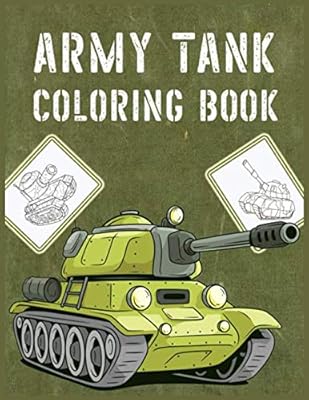 ARMY TANK COLORING BOOK: Fun Learning Military Theme Coloring Book For Kids:Tanks,War Ships,Military Weapon And More!!