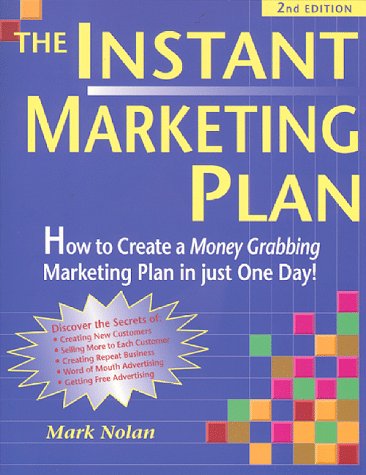 The Instant Marketing Plan: How to Create a Money Grabbing Marketing Plan in Just One Day! by Mark Nolan