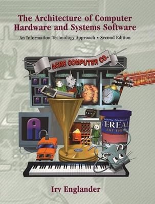The Architecture of Computer Hardware and System Software: An Information Technology Approach, 2nd Edition