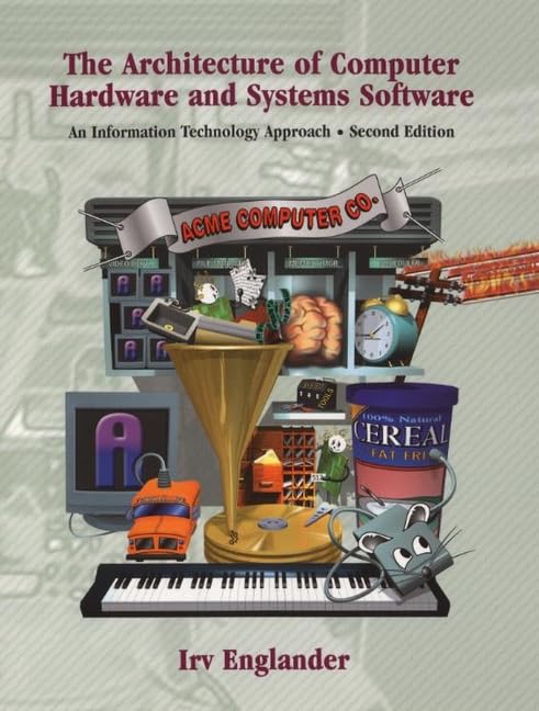 The Architecture of Computer Hardware and System Software: An Information Technology Approach, 2nd Edition by Irv Englander