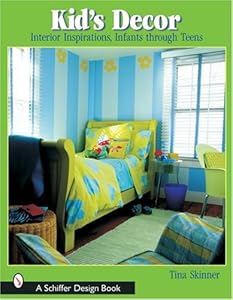Kids Decor: Interior Inspirations, Infants Through Teens (Schiffer Design Books)